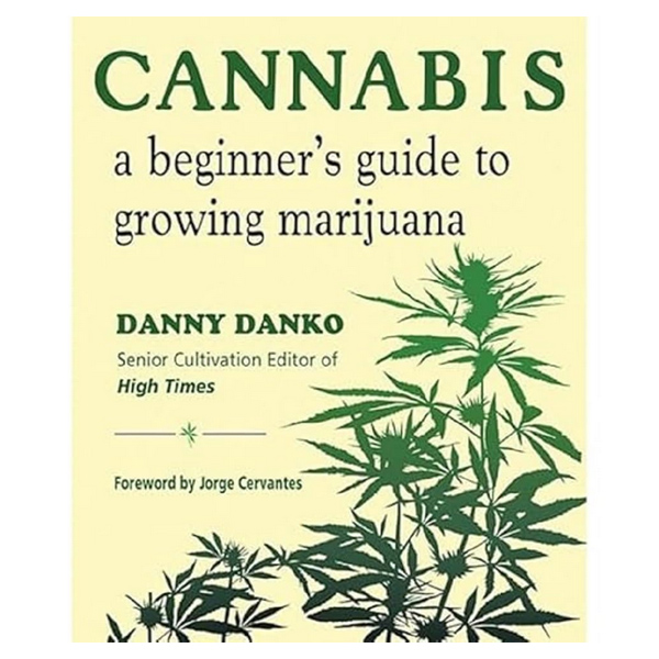 Cannabis: A Beginner's Guide to Growing Marijuana