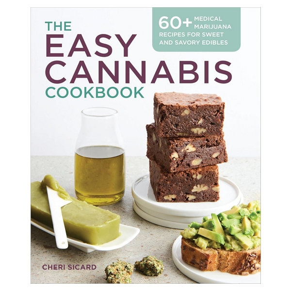 The Easy Cannabis Cookbook: 60+ Medical Marijuana Recipes for Sweet and Savory Edibles